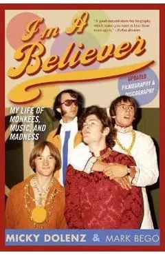 I'm a Believer: My Life of Monkees, Music, and Madness, Updated Edition (Updated) - Micky Dolenz
