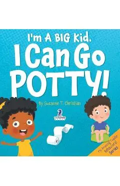 I'm A Big Kid. I Can Go Potty!: An Affirmation-Themed Toddler Book About Using The Potty (Ages 2-4) - Suzanne T. Christian