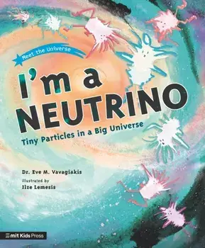 I'm a Neutrino: Tiny Particles in a Big Universe, Paperback/***