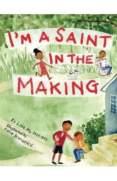 I'm a Saint in the Making - Lisa M. Hendey