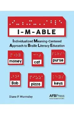 I-M-Able: Individualized Meaning-Centered Approach to Braille Literacy Education - Diane P. Wormsley