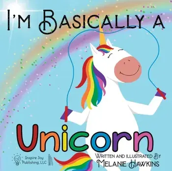 I'm Basically a Unicorn, Paperback/Melanie Hawkins