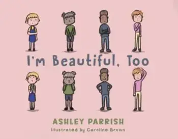 I'm Beautiful, Too, Paperback/Ashley Parrish