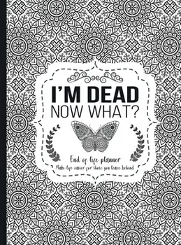 I'm Dead Now What?: End of life planner - Hardcover edition, Hardcover/Th Guides Press