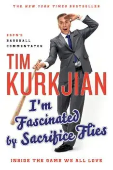 I'm Fascinated by Sacrifice Flies: Inside the Game We All Love, Paperback/Tim Kurkjian