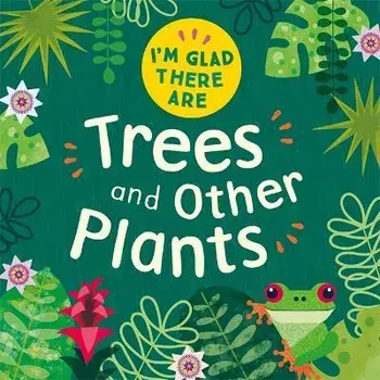 I'm Glad There Are: Trees and Other Plants, Paperback/Tracey Turner