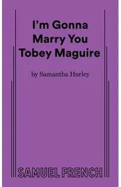 I'm Gonna Marry You Tobey Maguire - Samantha Hurley