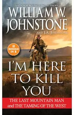 I'm Here to Kill You: Smoke Jensen and the Taming of the West - William W. Johnstone