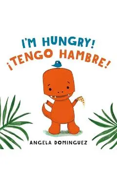 I'm Hungry! / �Tengo Hambre! - Angela Dominguez