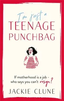 I'm Just a Teenage Punchbag. POIGNANT AND FUNNY: A NOVEL FOR A GENERATION OF WOMEN, Paperback/Jackie Clune