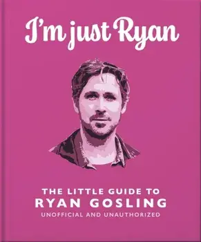 I'm Just Ryan. The Little Guide to Ryan Gosling, Hardback/Orange Hippo!
