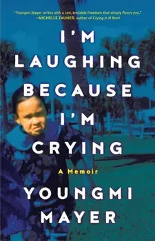 I'm Laughing Because I'm Crying. A Memoir, Hardback/Youngmi Mayer