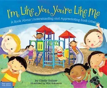 I'm Like You, You're Like Me: A Book about Understanding and Appreciating Each Other, Paperback/Cindy Gainer