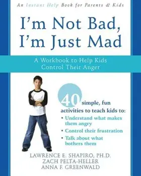 I'm Not Bad, I'm Just Mad: A Workbook to Help Kids Control Their Anger, Paperback/Lawrence E. Shapiro