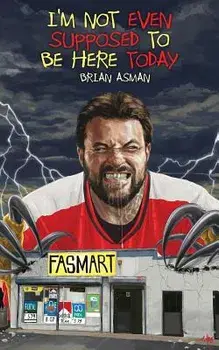 I'm Not Even Supposed to Be Here Today, Paperback/Brian Asman