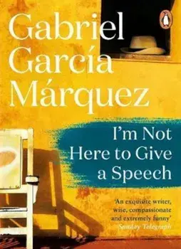 I'm Not Here to Give a Speech, Paperback/Gabriel Garcia Marquez