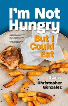 I'm Not Hungry But I Could Eat, Paperback/Christopher Gonzalez