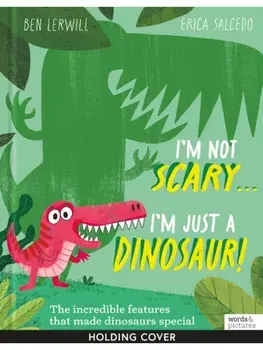 I'm Not Scary . . . I'm Just a Dinosaur, Paperback/Ben Lerwill