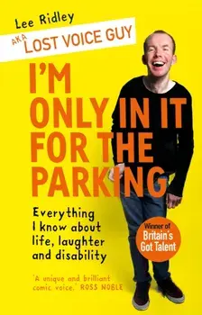 I'm Only In It for the Parking. Everything I know about life, laughter and disability, Paperback/Lost Voice Guy Aka Lee Ridley