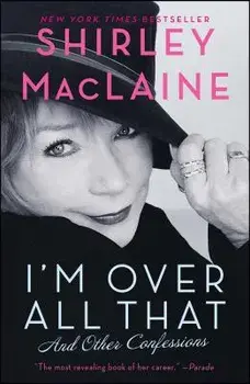 I'm Over All That: And Other Confessions, Paperback/Shirley MacLaine