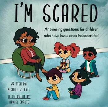 I'm Scared: Answering questions for children who have loved ones incarcerated, Paperback/Michele Wilenta