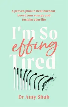 I'm So Effing Tired. A proven plan to beat burnout, boost your energy and reclaim your life, Paperback/Amy Shah