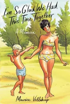 I'm So Glad We Had This Time Together. A Memoir, Hardback/Maurice Vellekoop