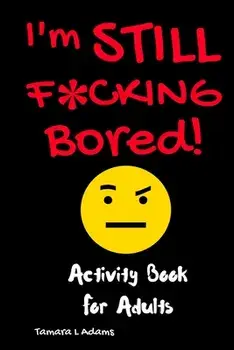 I'm Still F*cking Bored, Paperback/Tamara L. Adams