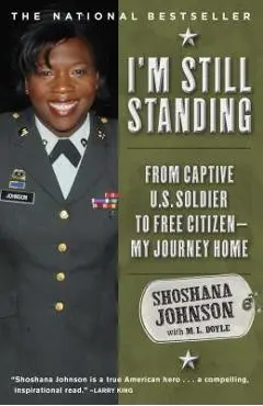 I'm Still Standing: From Captive U.S. Soldier to Free Citizen--My Journey Home - Shoshana Johnson