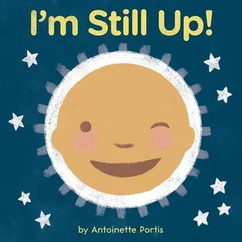 I'm Still Up!, Board Books/Antoinette Portis