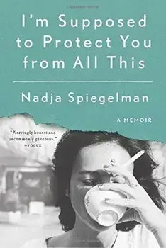 I'm Supposed to Protect You from All This: A Memoir, Paperback/Nadja Spiegelman