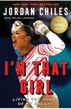 I'm That Girl: Living the Power of My Dreams - Jordan Chiles
