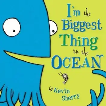 I'm the Biggest Thing in the Ocean, Hardcover/Kevin Sherry