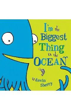 I'm the Biggest Thing in the Ocean! - Kevin Sherry