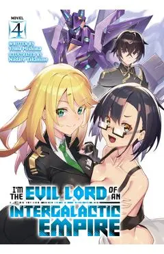 I'm the Evil Lord of an Intergalactic Empire! (Light Novel) Vol. 4 - Yomu Mishima
