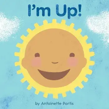 I'm Up!, Board Books/Antoinette Portis