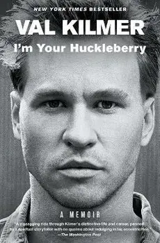 I'm Your Huckleberry: A Memoir, Paperback/Val Kilmer