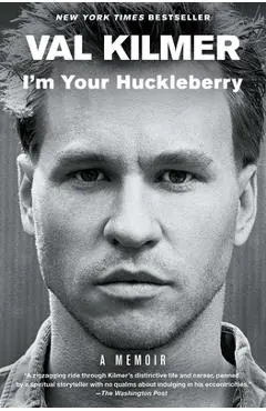 I'm Your Huckleberry: A Memoir - Val Kilmer