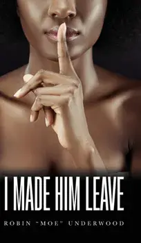 I Made Him Leave, Hardcover/Robin Moe Underwood