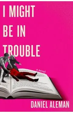 I Might Be in Trouble - Daniel Aleman