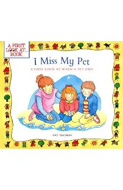 I Miss My Pet: A First Look at When a Pet Dies - Pat Thomas