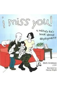 I Miss You!: A Military Kid's Book about Deployment - Beth Andrews
