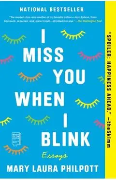 I Miss You When I Blink: Essays - Mary Laura Philpott