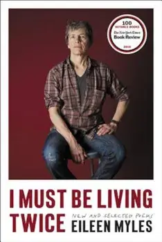 I Must Be Living Twice: New and Selected Poems, Paperback/Eileen Myles