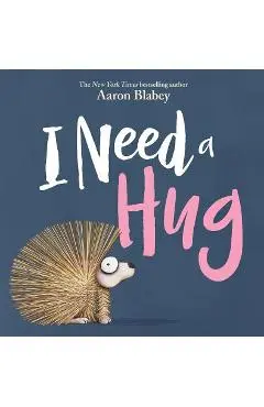 I Need a Hug - Aaron Blabey
