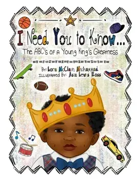 I Need You To Know: The ABC's of a Young King's Greatness, Paperback/Lora McClain Muhammad