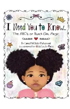 I Need You To Know: The ABC's of Black Girl Magic - Lora Mcclain Muhammad