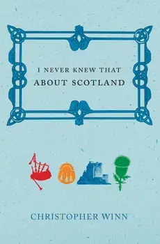 I Never Knew That About Scotland, Hardcover/Christopher Winn