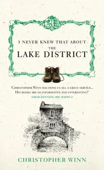 I Never Knew That About the Lake District, Hardback/Christopher Winn