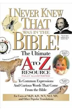 I Never Knew That Was in the Bible: The Ultimate A to Z(r) Resource Series - Martin H. Manser